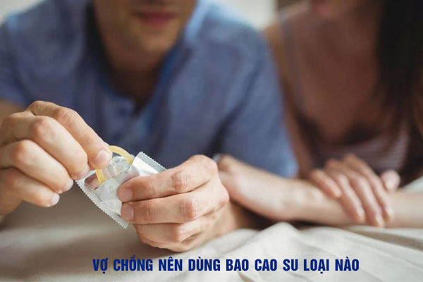 Bạn nên tham khảo và lựa chọn dòng sản phẩm phù hợp cho từng lần quan hệ tình dục.